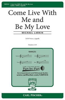 Come Live with Me and Be My Love by Larkin Michael Marlowe Christopher for SATB a cappella