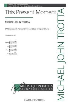This Present Moment by Trotta Michael John Friar Giovanni Gioco for SATB and Piano