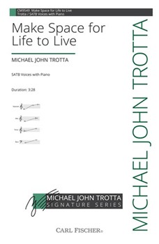 Make Space for Life to Live by Trotta Michael John for SATB and Piano