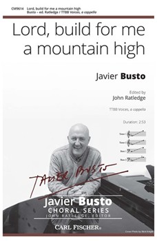 Lord build for me a mountain high by Busto Javier for TTBB a cappella