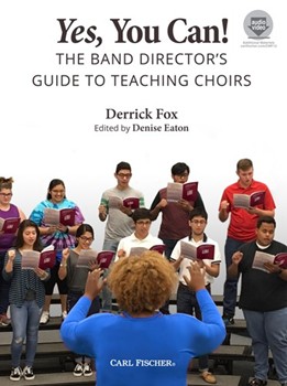Yes You Can - The Band Director’s Guide to Teaching Choirs by Fox Derrick - Eaton Denise - Denise Eaton for Text