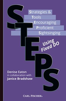 STEPS - Fixed DO Strategies & Tools Encouraging Proficient Sightsinging Using Fixed DO by Eaton and Bradshaw for Sightreading
