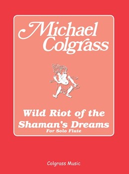 Wild Riot Of The Shaman's Dreams by Colgrass Michael for Flute Solo