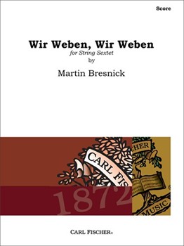 Wir Weben Wir Weben For String Sextet by Bresnick Martin for