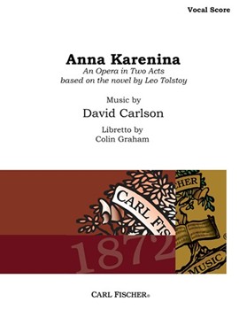 Anna Karenina An Opera in Two Acts by Carlson David for