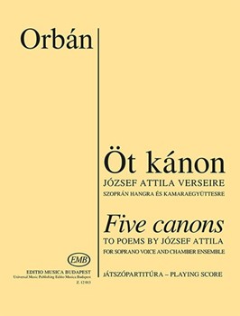 Five Canons for soprano and chamber ensemble to poems by Attila Jozsef