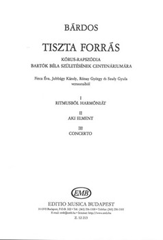 Tiszta forras Chorus Rhapsody to fragments of poems by Finta E., Jobbagy K., Ronay Gy., Szuly Gy.