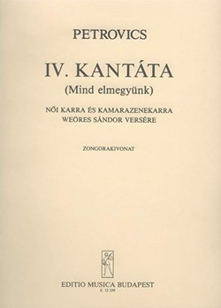 Cantata No. 4 (Mind elmegyunk) for female chorus and chamber orchestra to a poem by S. Weores