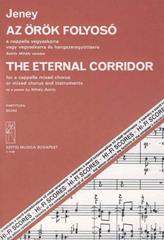 The Eternal Corridor for mixed chorus a cappella or mixed chorus and chamber ensemble to a poem by Mihaly Babits