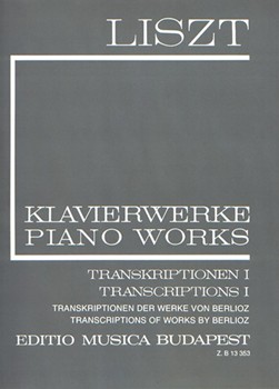 Transcriptions I (Works by Berlioz) Liszt, Free Arrangements and Transcriptions for Piano Solo, Vol. 16
