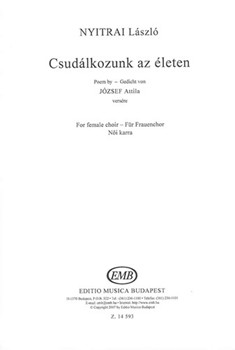 Csudalkozunk az eleten - Poem by Jozsef Attila for female choir