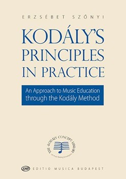 Kodaly's Principles in Practice An Approach to Music Education through the Kodaly Method