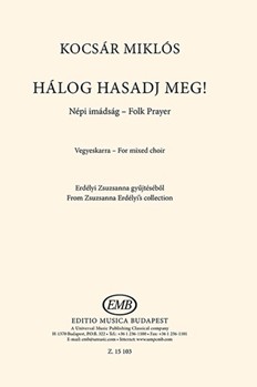 Halog hasadj meg! Folk Prayer from Zsuzsanna Erdelyi's collection for mixed choir