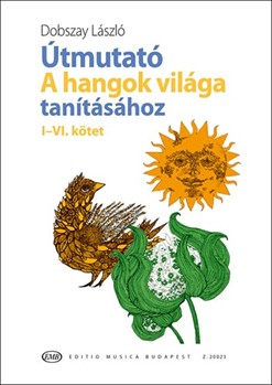 Utmutato A hangok vilaga tanitasahoz Vol.I-VI Javitott kiadas
