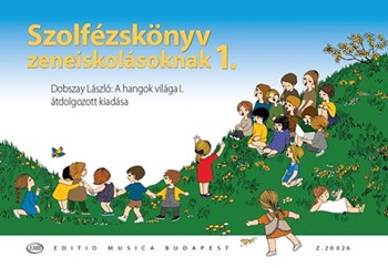 Solfeggio book for music students Vol.1. Revised edition of ''Dobszay Laszlo: A hangok vilaga I.''