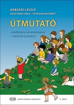 Utmutato a Szolfezskonyv zeneiskolasoknak 1. kotetenek tanitasahoz