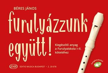 Furulyazzunk egyutt! Kiegeszito anyag a Furulyaiskola I-II. kotetehez