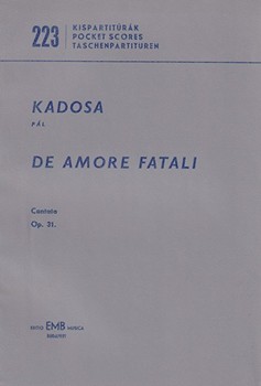 De amore fatali Cantata for soprano, mezzo-soprano, tenor and bass soloists, mixed chorus and orchestra to poems by Attila Jozsef