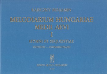 Melodiarium Hungariae Medii Aevi, I. Hymni et sequentiae. Supplementary Volume