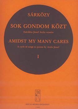 Sok gondom kozt Vol.1 Cycle of songs to poems by A. Jozsef