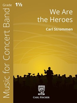 We Are the Heroes by Strommen Carl for Concert Band