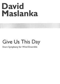 Give Us This Day by Maslanka David for Full Score