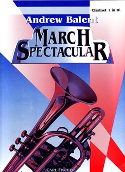 March Spectacular by Bigelow Codina Alford and Purdy - Balent Andrew - for Bb Clarinet