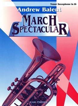 March Spectacular by Bigelow Codina Alford and Purdy - Balent Andrew - for Tenor Saxophone