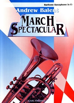 March Spectacular by Bigelow Codina Alford and Purdy - Balent Andrew - for Baritone Saxophone