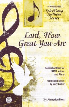 Lord How Great You Are General Anthem for SATB Voices and Piano by Lanier Gary for