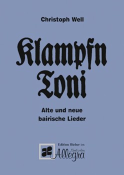 Klampfn Toni Eine Sammlung bairischer Lieder und Gstanzl Moritaten Couplets Wirtshaus- und Wildsc by for
