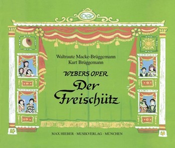 Webers Oper "Der Freischuetz" Erzaehlt von Kurt Brueggemann mit Illustrationen von Waltraute Macke-B by Weber Carl Maria von for