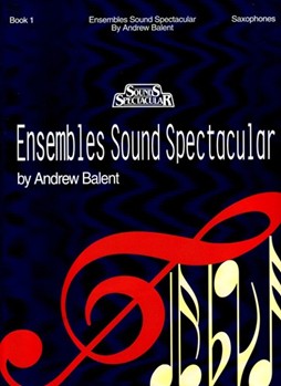 Ensembles Sound Spectacular Bk 1 by Balent Andrew - Balent Andrew - for Saxophone