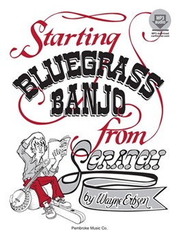 Starting Bluegrass Banjo From Scratch by Erbsen Wayne Wayne Erbsen for Banjo Method