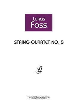String Quartet No. 5 by Lukas Foss for