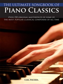 The Ultimate Songbook of Piano Classics Over 250 original masterpieces by some of the most popular classical composers of all time Piano