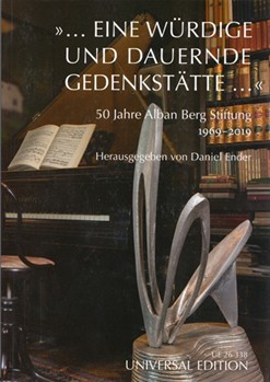 eine wurdige und dauernde Gedenkstatte ... 50 years Alban Berg Foundation 1969-201 by Daniel Ender for