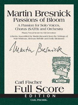 Passions of Bloom A Passion for Solo Voices Chorus (SATB) and Orchestra by Bresnick Martin for