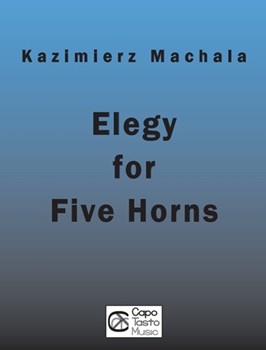 Elegy for Five Horns by Machala Kazimierz for