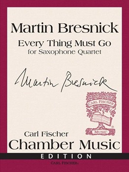 Every Thing Must Go by Bresnick Martin for Saxophone Quartet
