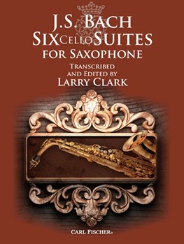 Six Cello Suites for Saxophone by Bach Johann Sebastian - Clark Larry - for Saxophone Collection