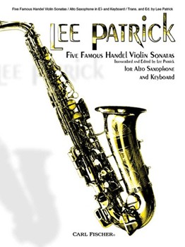 5 Famous Handel Violin Sonatas by Handel George Frideric - Patrick Lee - for Alto Saxophone and Piano