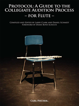 Carl Fischer Clark / Schmidt   Protocol: A Guide to the Collegiate Audition Process - Flute