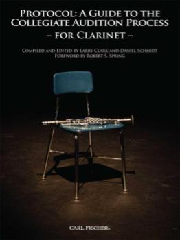 Carl Fischer Clark / Schmidt   Protocol: A Guide to the Collegiate Audition Process - Clarinet