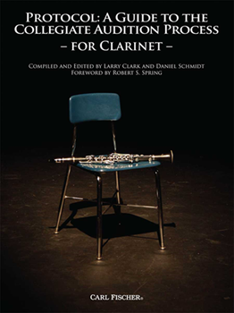 Carl Fischer Clark / Schmidt   Protocol: A Guide to the Collegiate Audition Process - Clarinet