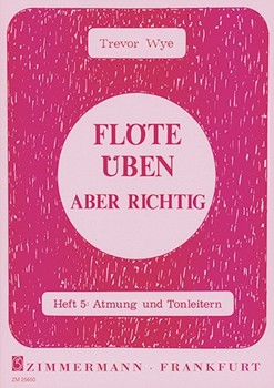 Floete ueben - aber richtig Heft 5 Heft 5 Atmung und Tonleitern by Wye Trevor for