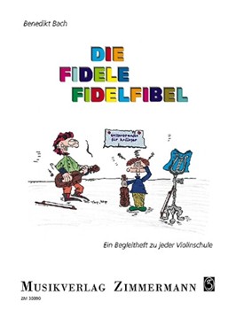 Die fidele Fidelfibel Ein Begleitbuch zu jeder Violinschule mit Griff- und Bogenuebungen by Bach Benedikt for