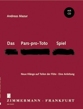 Das Pars-pro-Toto-Spiel Neue Klaenge auf Teilen der Floete. Eine Anleitung by Mazur Andreas for