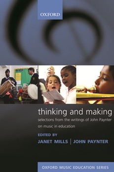 Thinking and MakingSelections from the writings of John Paynter on music in education by Various for Education Books