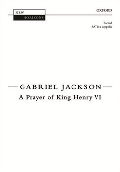 Prayer Of King Henry Vi by Jackson Gabriel for SATB a cappella